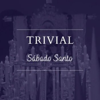 Trivial ABC: Demuestra cuánto sabes de las hermandades y cofradías del Sábado Santo de Sevilla